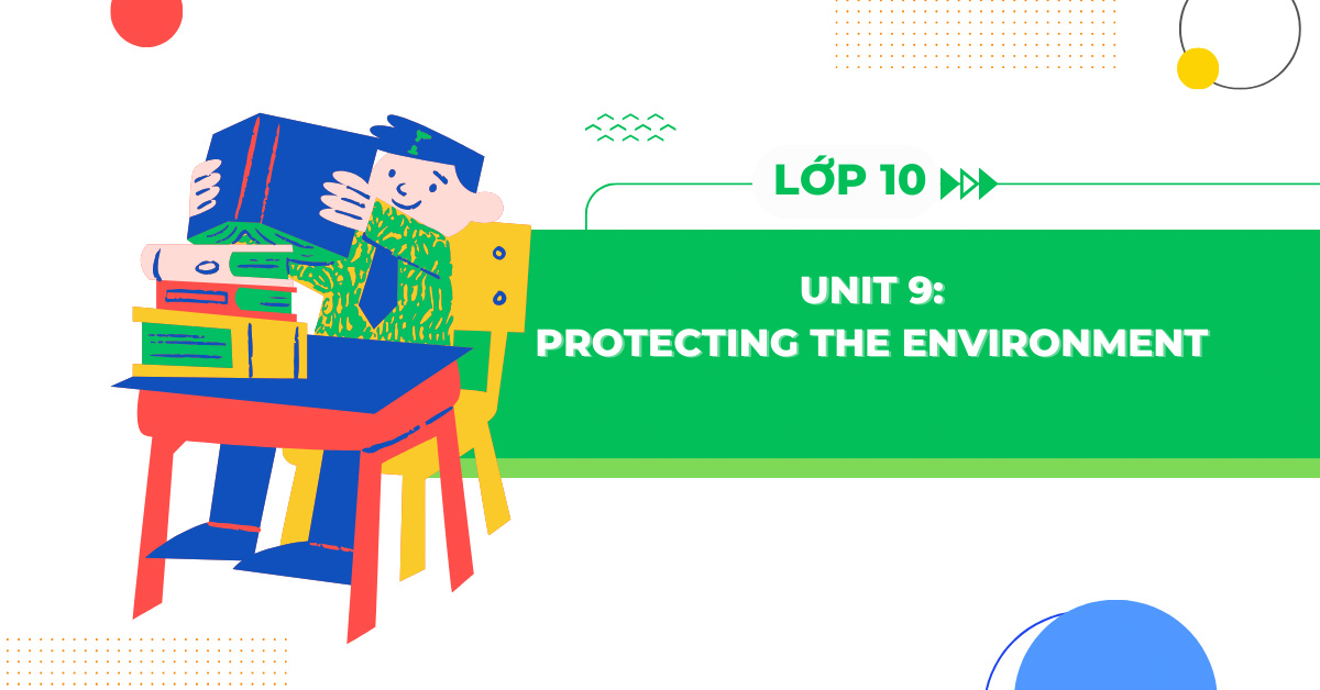Tiếng Anh lớp 10 Unit 9: Protecting the environment - Global Success