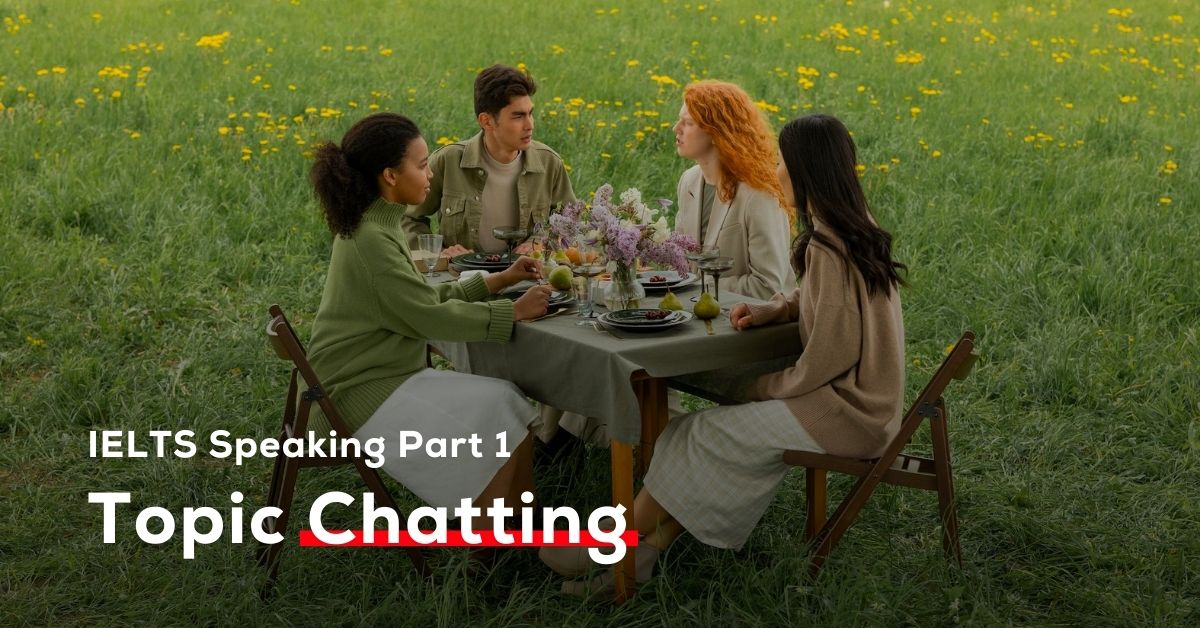 Bài mẫu IELTS Speaking Part 1 Topic Chatting kèm audio