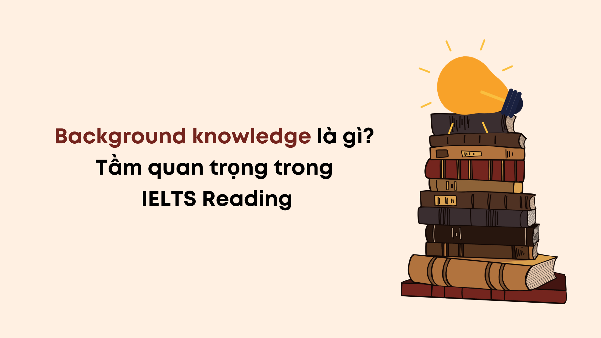 background knowledge la gi tam quan trong trong ielts reading