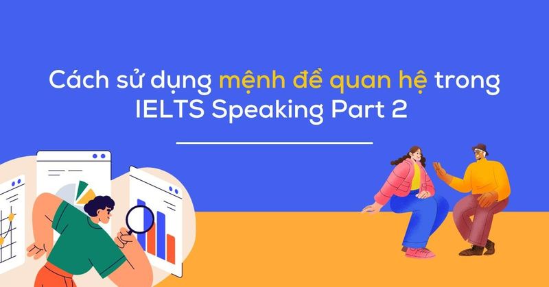 menh-de-quan-he-trong-ielts-speaking-part-2