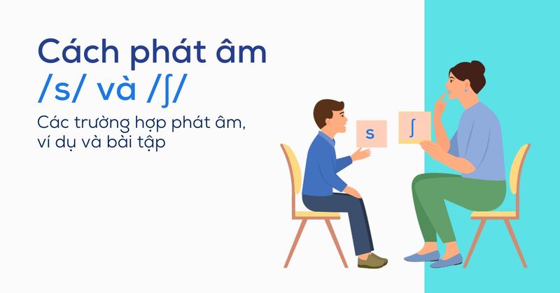phan-biet-cach-phat-am-s-va-ʃ-trong-tieng-anh
