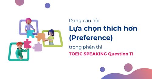 dang-cau-hoi-lua-chon-thich-hon-preference-trong-toeic-speaking-question-11