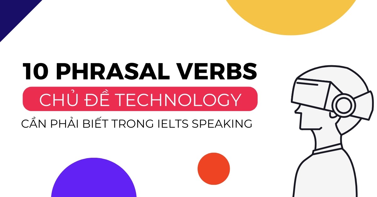 10 phrasal verbs chu de techonology can phai biet trong ielts speaking