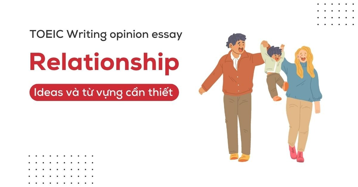 toeic writing opinion essay topic relationship phan tich len y tuong va bai mau