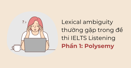 lexical-ambiguity-thuong-gap-trong-de-thi-ielts-listening-phan-1-polysemy