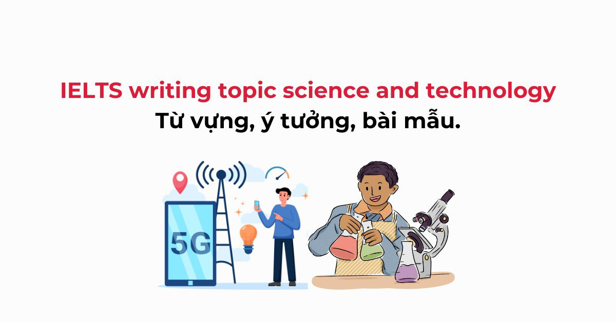 ielts writing topic science and technology tu vung y tuong bai mau