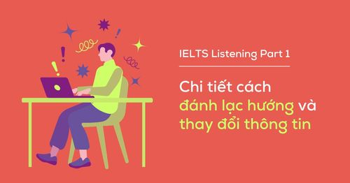 chi-tiet-danh-lac-huong-va-thay-doi-thong-tin-trong-ielts-listening-part-1