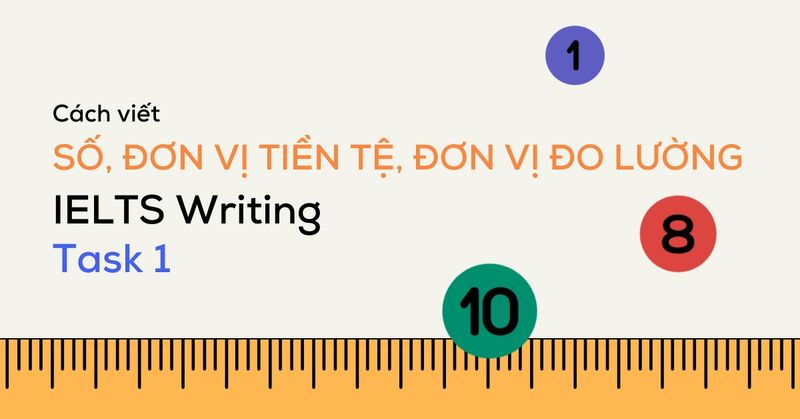 cach-viet-don-vi-tien-te-va-don-vi-do-luong-trong-ielts-writing-task-1