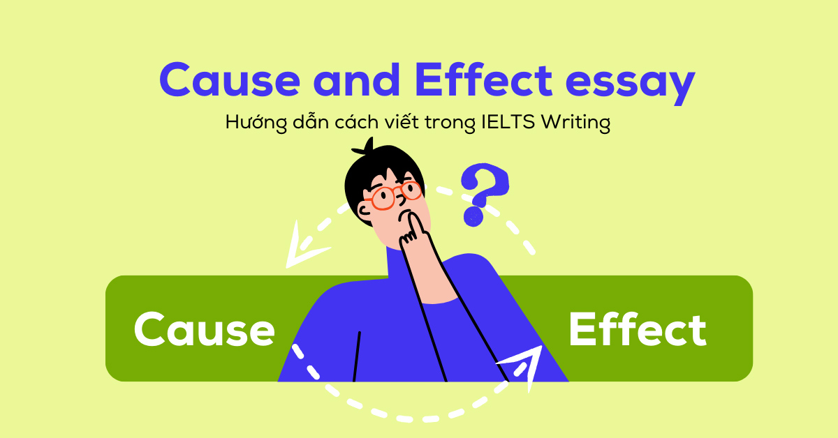 Cách viết Cause and Effect Essay trong IELTS Writing Task 2