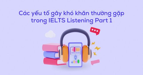 cac-yeu-to-gay-kho-khan-trong-ielts-listening-part-1