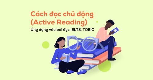 cach-hoc-chu-dong-active-reading-va-ung-dung-vao-bai-doc-ielts-toeic