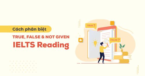 phuong-phap-lam-bai-ielts-reading-cach-phan-biet-true-false-va-not-given