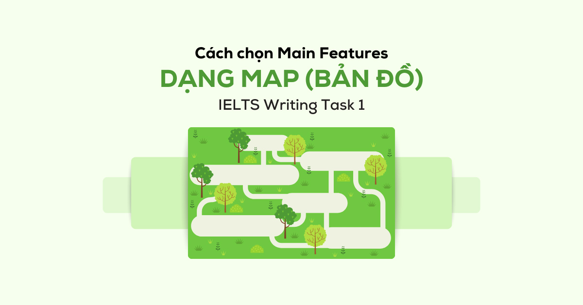 Cách chọn Main Features trong IELTS Writing Task 1 dạng Map
