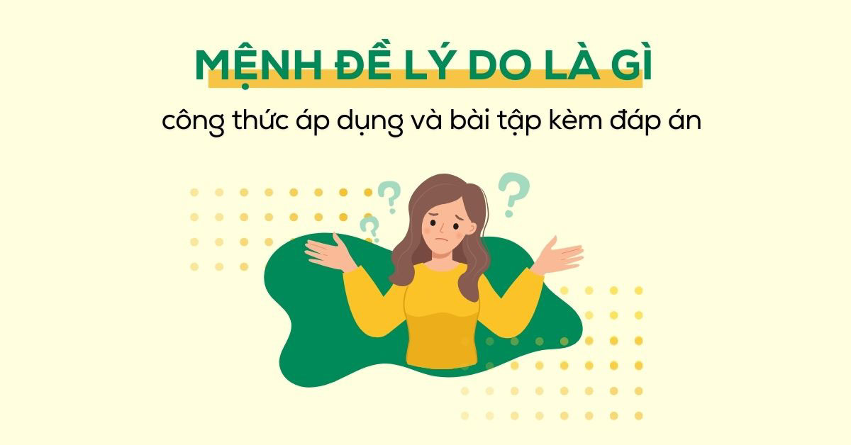 Mệnh đề chỉ lý do là gì? Công thức áp dụng & bài tập có đáp án