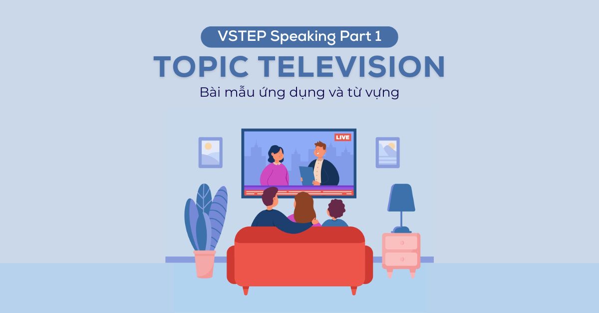 VSTEP Speaking Part 1 Topic Television: Từ vựng và bài mẫu Audio