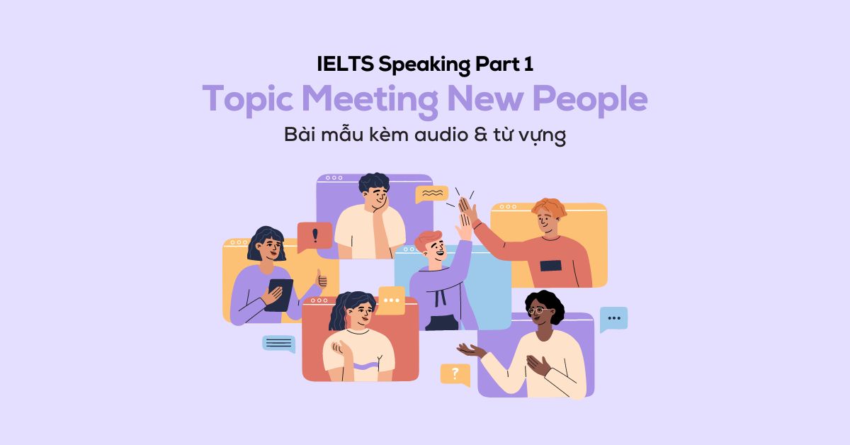 IELTS Speaking Part 1 Topic Meeting new people kèm Audio
