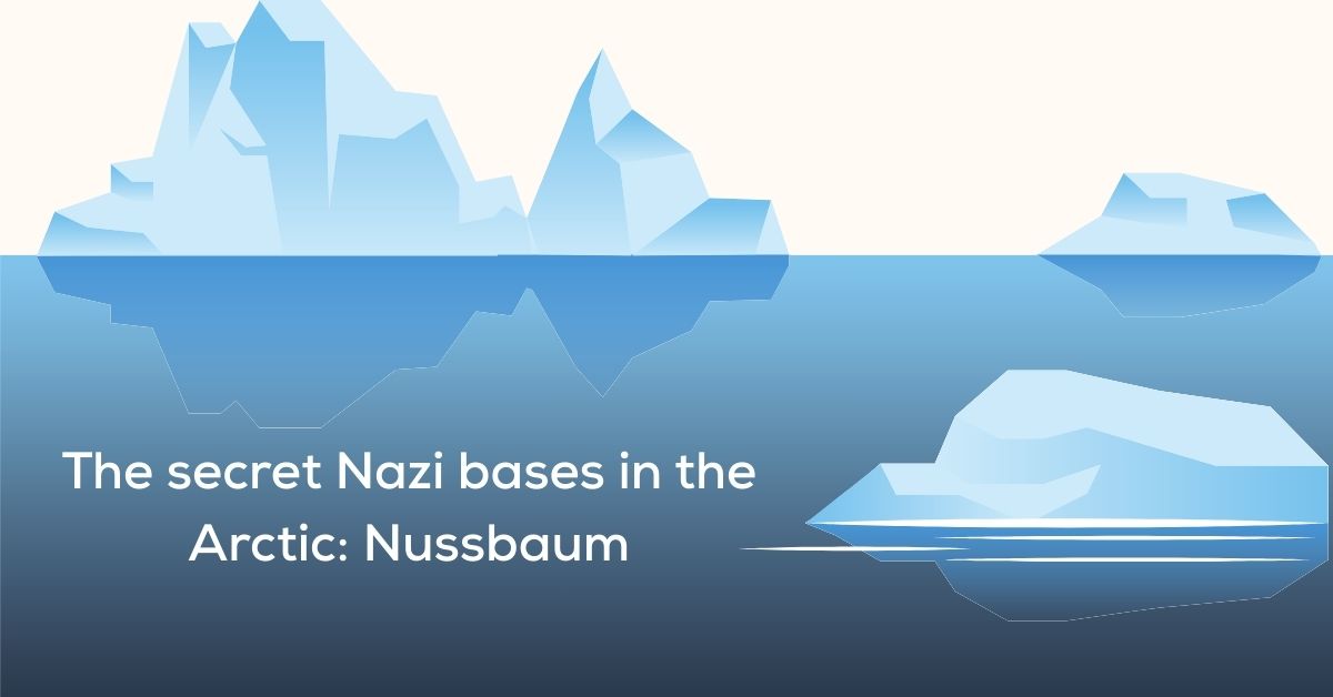 The secret Nazi bases in the Arctic: Nussbaum The secret Nazi bases in the Arctic: Nussbaum