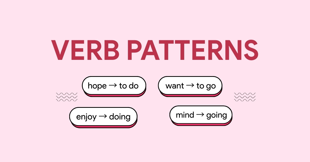 Verb Patterns là gì? Cách dùng đúng trong tiếng Anh & bài tập