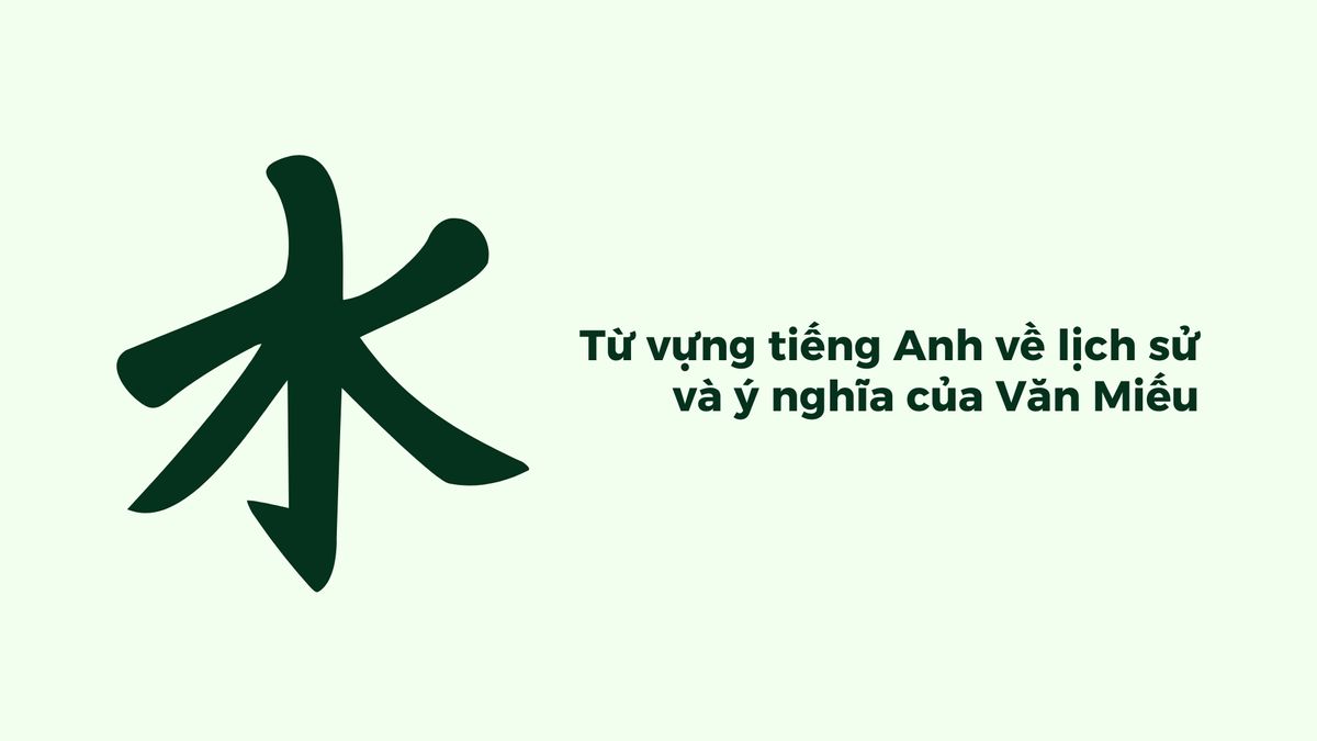 Từ vựng tiếng Anh về lịch sử và ý nghĩa của Văn Miếu