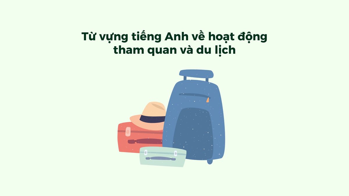 Từ vựng tiếng Anh về hoạt động tham quan và du lịch