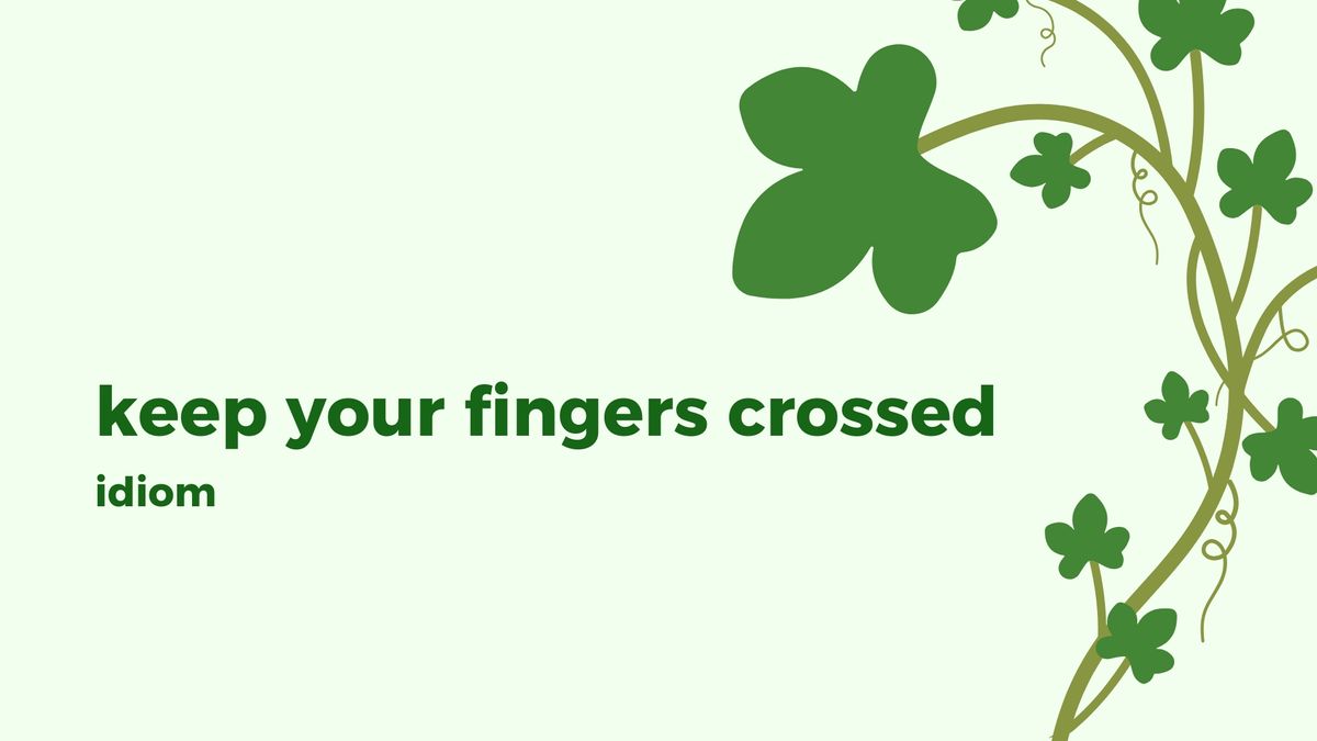 Keep your fingers crossed là gì Keep your fingers crossed là gì
