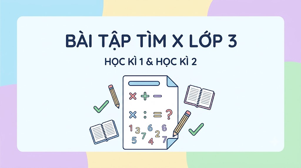 Tổng Hợp Bài Tập Tìm giá trị X Lớp 3 (Học Kì 1 & Học Kì 2) Có Lời Giải Chi Tiết